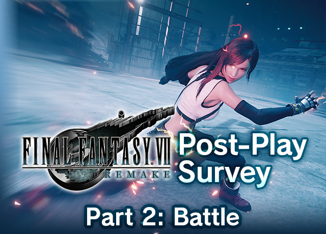 Final Fantasy Vii Remake Post Play Survey Part 2 Battle Topics Final Fantasy Portal Site Square Enix