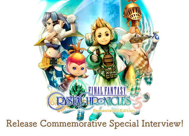 Final Fantasy Crystal Chronicles Remastered Edition Release Commemorative  Special Interview! | Topics | Final Fantasy Portal Site | Square Enix