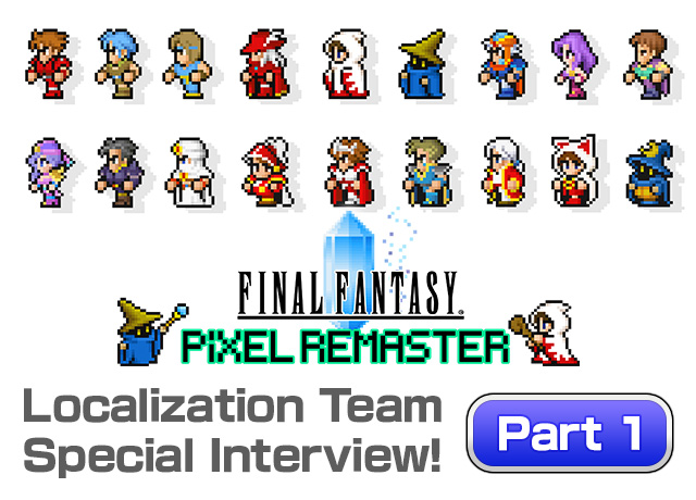 FINAL FANTASY Pixel Remaster Localization Team Special Interview